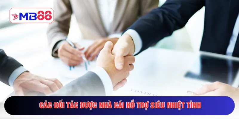 Các đối tác được nhà cái hỗ trợ siêu nhiệt tình