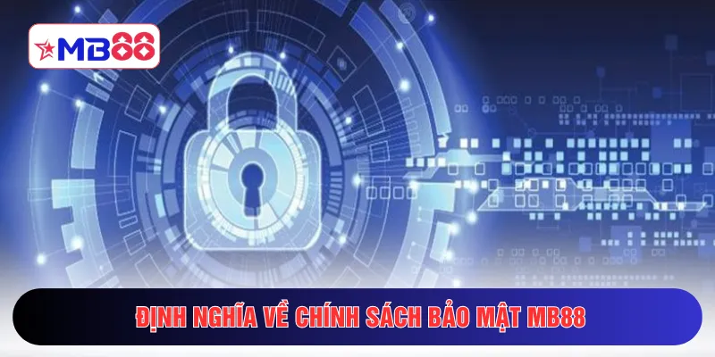 Định nghĩa về chính sách bảo mật MB88