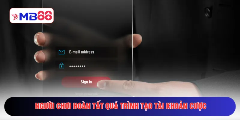 Người chơi hoàn tất quá trình tạo tài khoản cược