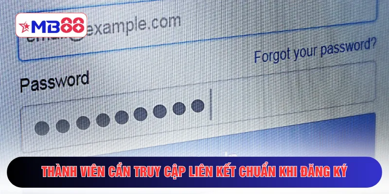 Thành viên cần truy cập liên kết chuẩn khi đăng ký