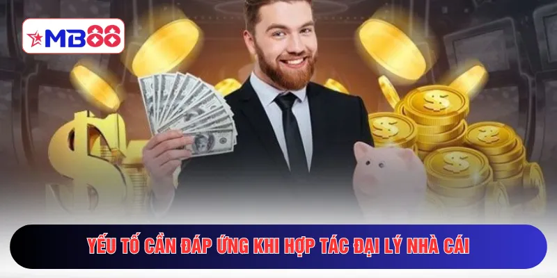 Yếu tố cần đáp ứng khi hợp tác đại lý nhà cái