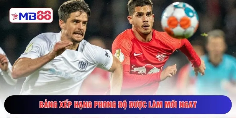 Bảng xếp hạng phong độ được làm mới ngay 